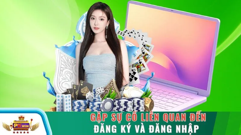 Gặp sự cố liên quan đến đăng ký và đăng nhập