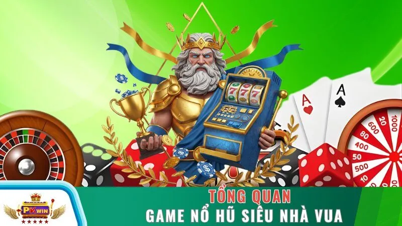Tổng quan game nổ hũ siêu nhà vua