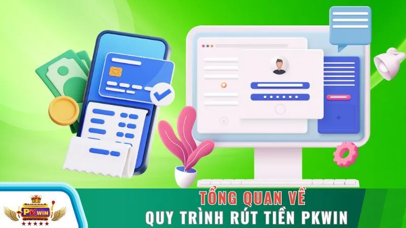 Tổng quan về quy trình rút tiền PKWIN